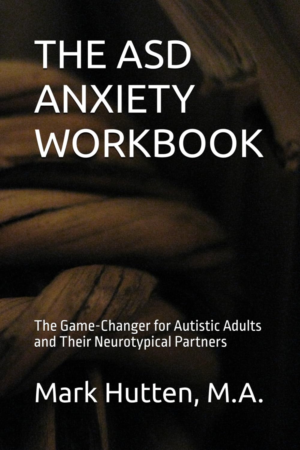 Cover of The ASD Anxiety Workbook by Mark Hutten, M.A.